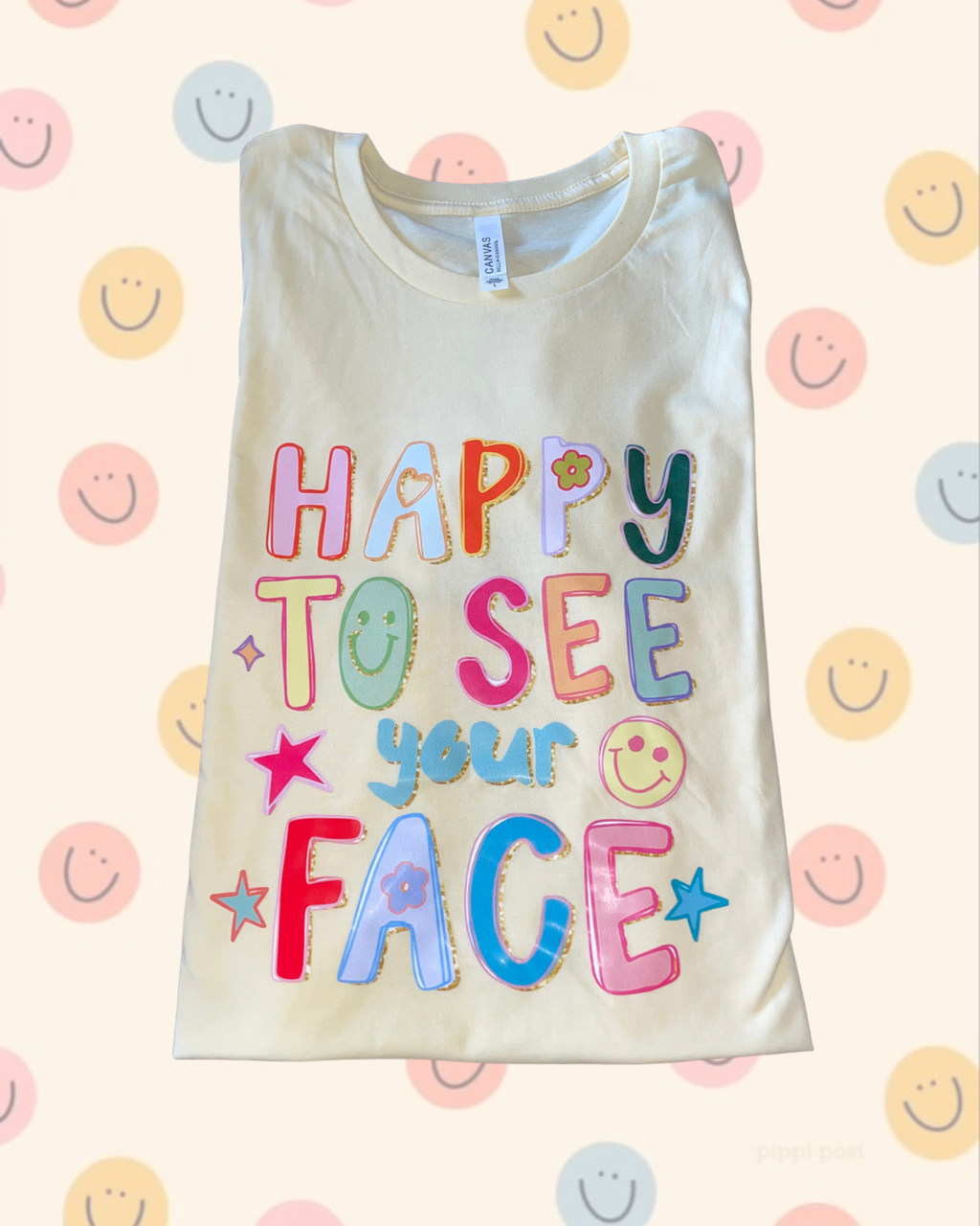HAPPY TO SEE YOUR FACE Tee