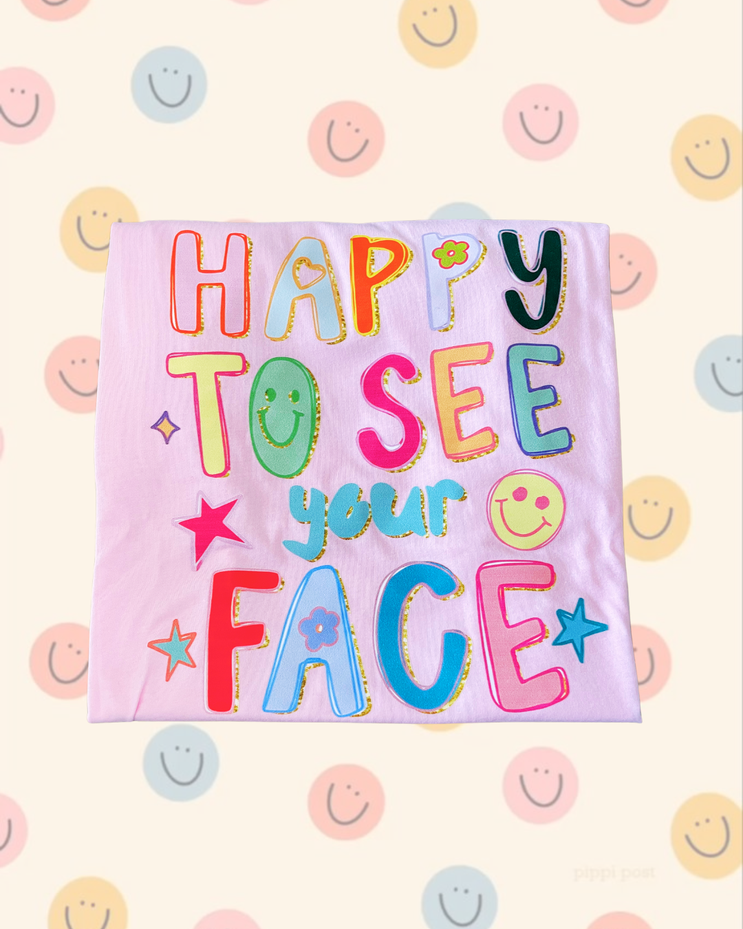 HAPPY TO SEE YOUR FACE Tee